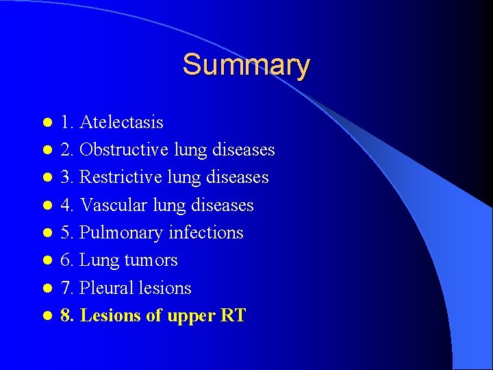 Summary l l l l 1. Atelectasis 2. Obstructive lung diseases 3. Restrictive lung