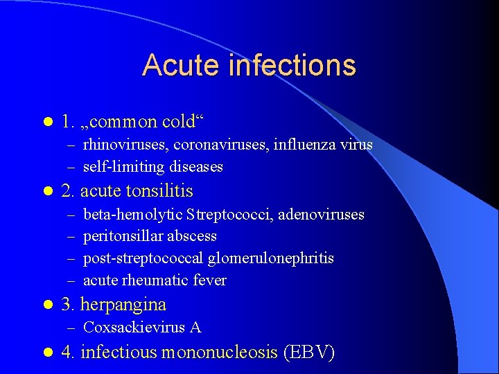 Acute infections l 1. „common cold“ – rhinoviruses, coronaviruses, influenza virus – self-limiting diseases