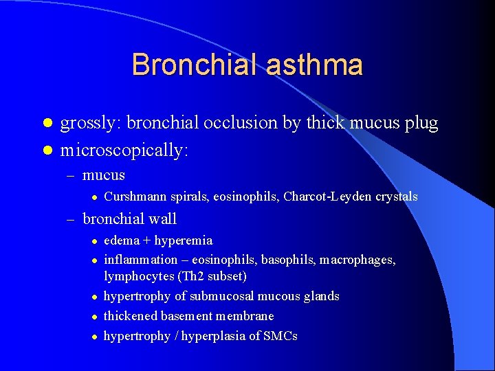 Bronchial asthma grossly: bronchial occlusion by thick mucus plug l microscopically: l – mucus