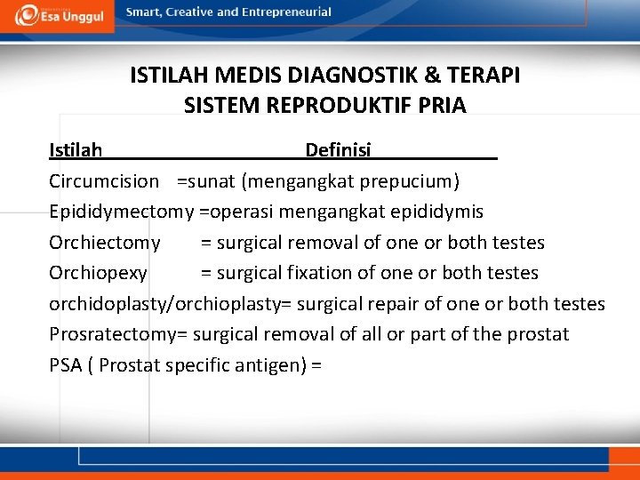 ISTILAH MEDIS DIAGNOSTIK & TERAPI SISTEM REPRODUKTIF PRIA Istilah Definisi Circumcision =sunat (mengangkat prepucium)