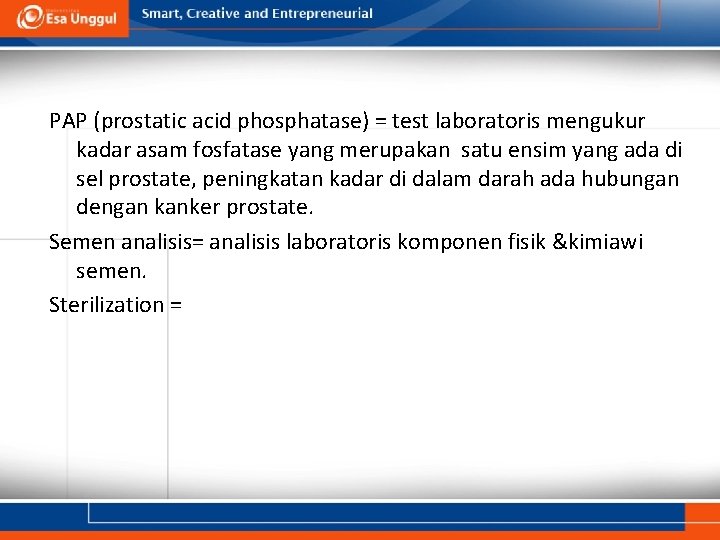 PAP (prostatic acid phosphatase) = test laboratoris mengukur kadar asam fosfatase yang merupakan satu