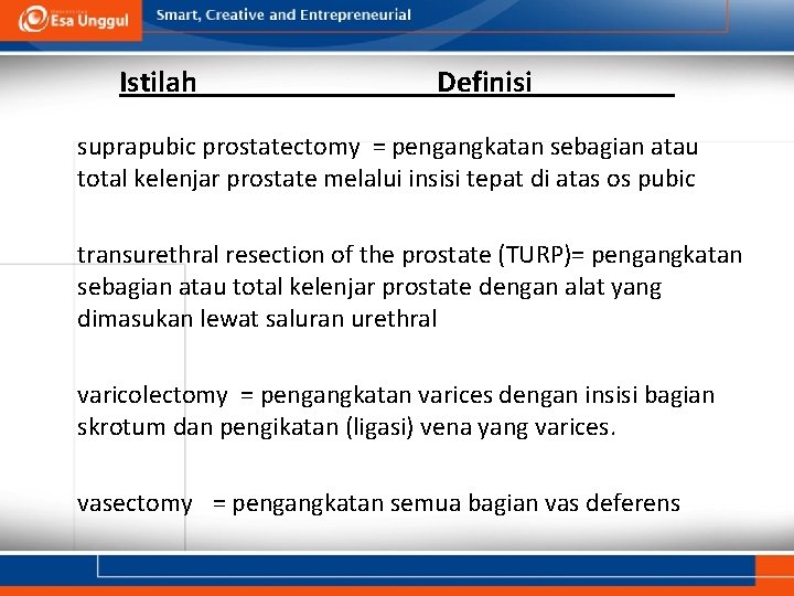 Istilah Definisi suprapubic prostatectomy = pengangkatan sebagian atau total kelenjar prostate melalui insisi tepat