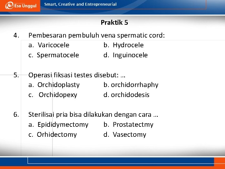 Praktik 5 4. Pembesaran pembuluh vena spermatic cord: a. Varicocele b. Hydrocele c. Spermatocele