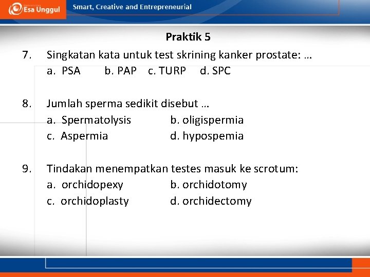 7. Praktik 5 Singkatan kata untuk test skrining kanker prostate: … a. PSA b.