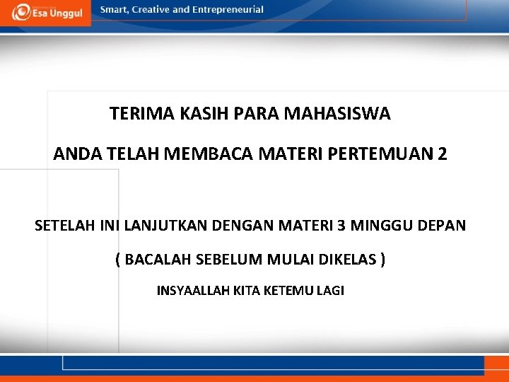 TERIMA KASIH PARA MAHASISWA ANDA TELAH MEMBACA MATERI PERTEMUAN 2 SETELAH INI LANJUTKAN DENGAN