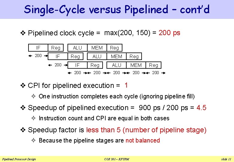 Single-Cycle versus Pipelined – cont’d v Pipelined clock cycle = max(200, 150) = 200 Single-Cycle versus Pipelined – cont’d v Pipelined clock cycle = max(200, 150) = 200