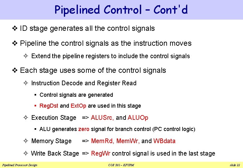Pipelined Control – Cont'd v ID stage generates all the control signals v Pipeline Pipelined Control – Cont'd v ID stage generates all the control signals v Pipeline