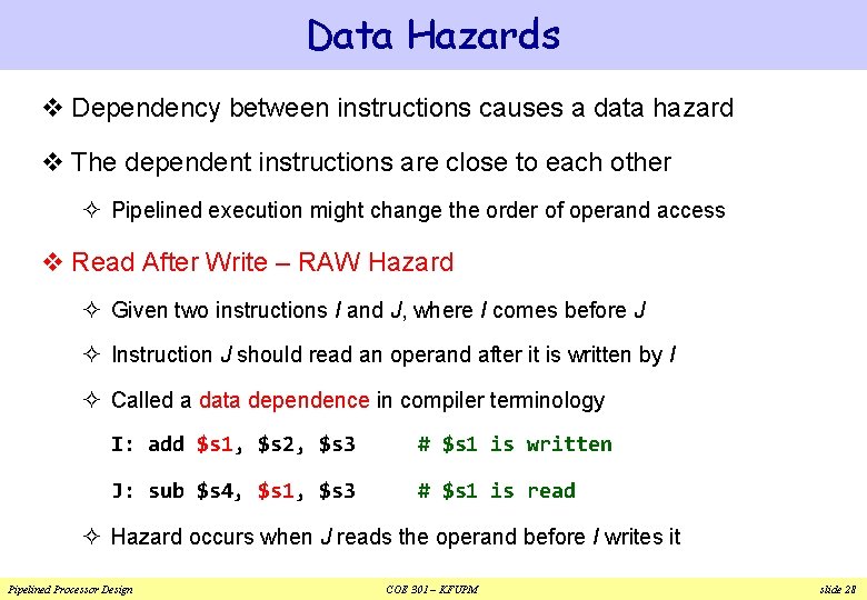 Data Hazards v Dependency between instructions causes a data hazard v The dependent instructions Data Hazards v Dependency between instructions causes a data hazard v The dependent instructions