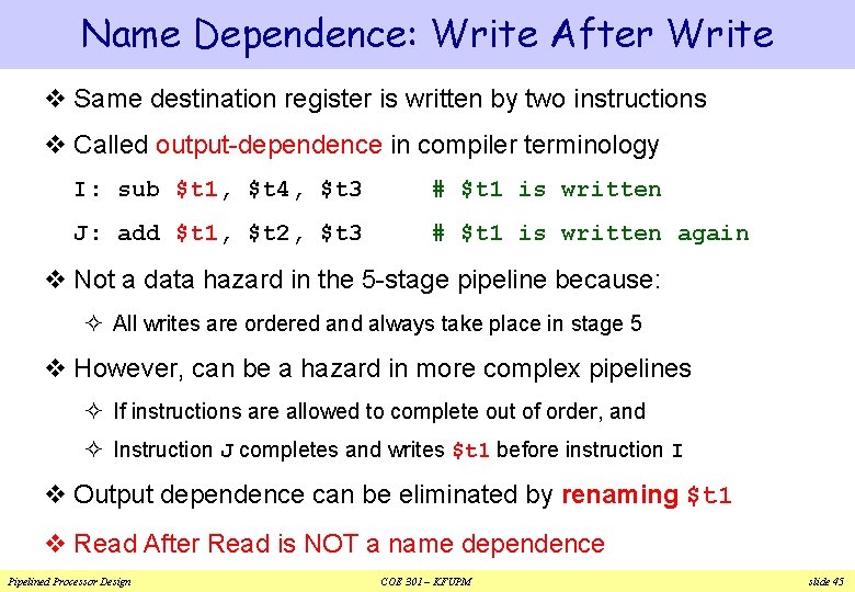 Name Dependence: Write After Write v Same destination register is written by two instructions Name Dependence: Write After Write v Same destination register is written by two instructions