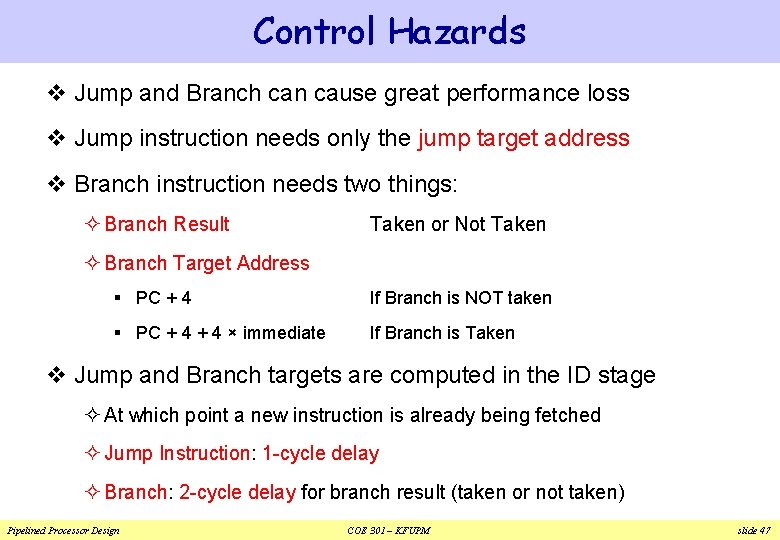 Control Hazards v Jump and Branch can cause great performance loss v Jump instruction Control Hazards v Jump and Branch can cause great performance loss v Jump instruction