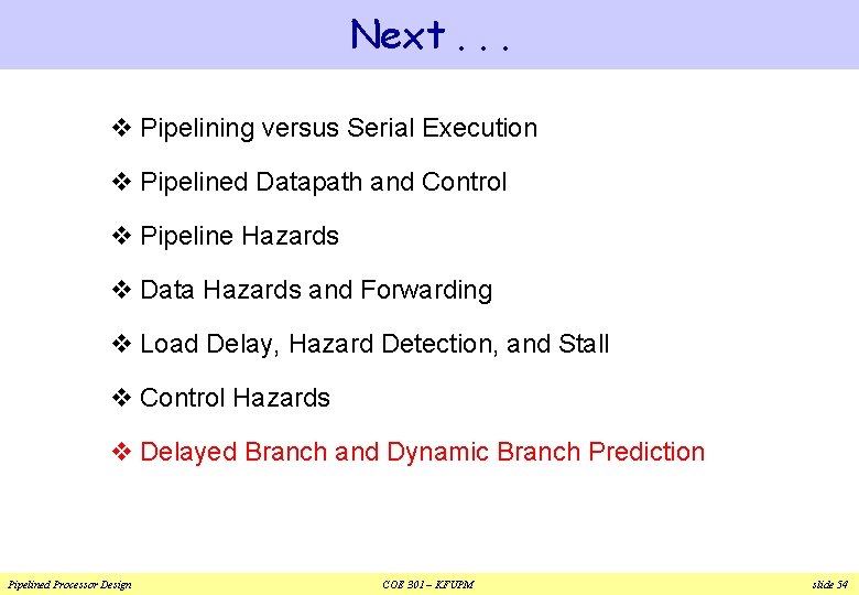 Next. . . v Pipelining versus Serial Execution v Pipelined Datapath and Control v Next. . . v Pipelining versus Serial Execution v Pipelined Datapath and Control v