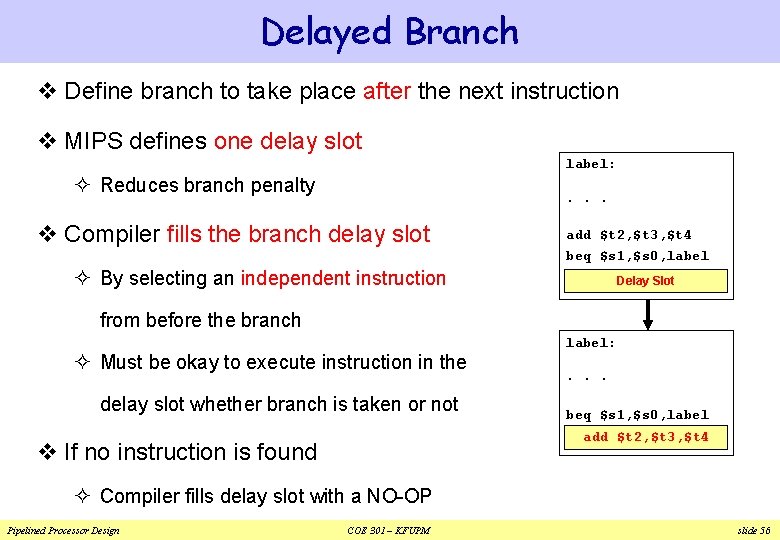Delayed Branch v Define branch to take place after the next instruction v MIPS Delayed Branch v Define branch to take place after the next instruction v MIPS