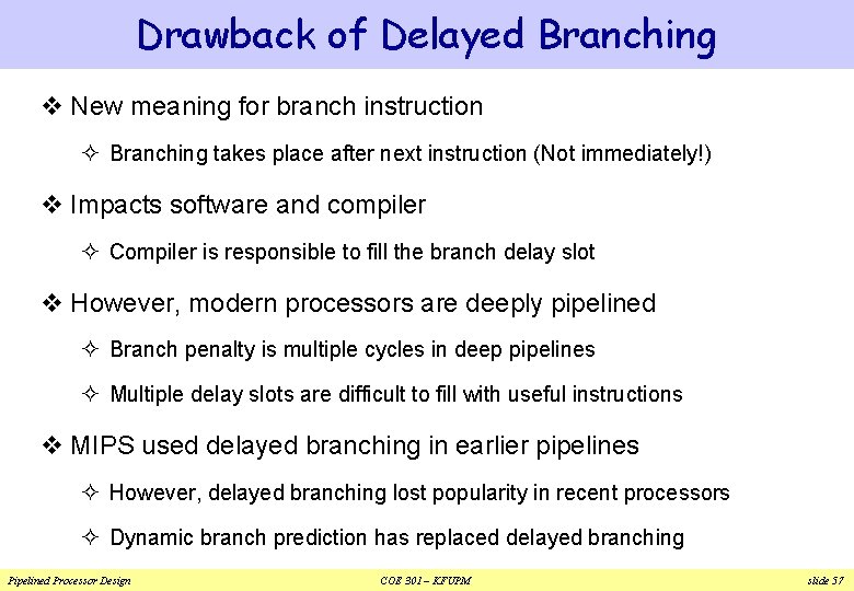 Drawback of Delayed Branching v New meaning for branch instruction ² Branching takes place Drawback of Delayed Branching v New meaning for branch instruction ² Branching takes place