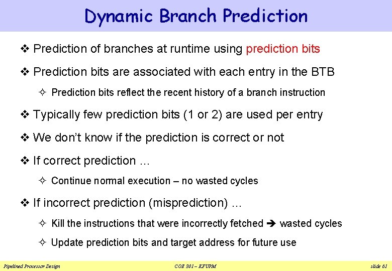 Dynamic Branch Prediction v Prediction of branches at runtime using prediction bits v Prediction Dynamic Branch Prediction v Prediction of branches at runtime using prediction bits v Prediction