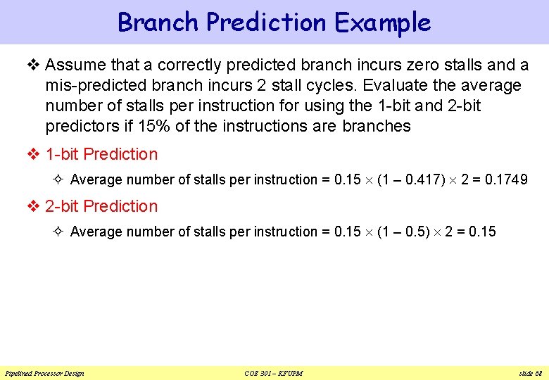 Branch Prediction Example v Assume that a correctly predicted branch incurs zero stalls and Branch Prediction Example v Assume that a correctly predicted branch incurs zero stalls and