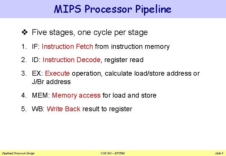 MIPS Processor Pipeline v Five stages, one cycle per stage 1. IF: Instruction Fetch MIPS Processor Pipeline v Five stages, one cycle per stage 1. IF: Instruction Fetch