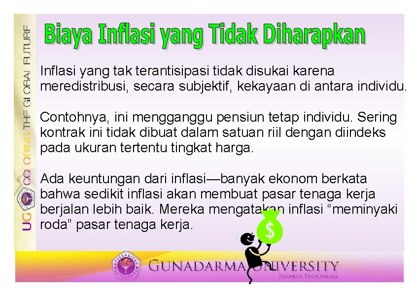 Inflasi yang tak terantisipasi tidak disukai karena meredistribusi, secara subjektif, kekayaan di antara individu.