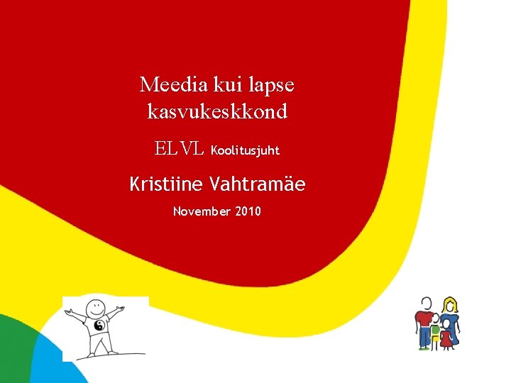 Meedia kui lapse kasvukeskkond ELVL Koolitusjuht Kristiine Vahtramäe November 2010 PESAHARIDUS| Eesti Lastevanemate Liit