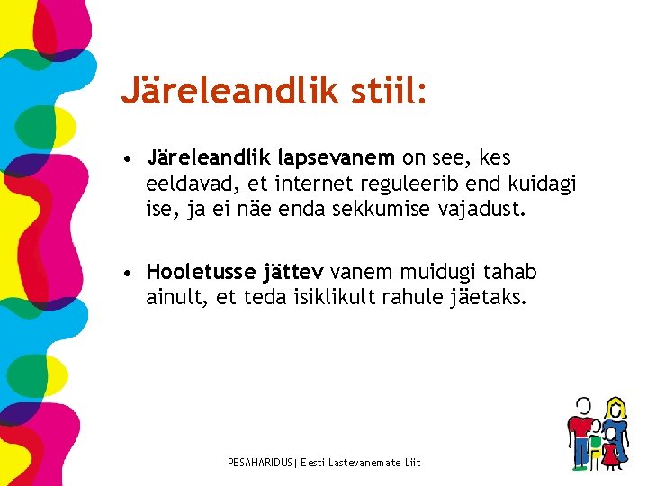 Järeleandlik stiil: • Järeleandlik lapsevanem on see, kes eeldavad, et internet reguleerib end kuidagi