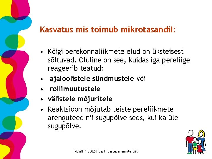 Kasvatus mis toimub mikrotasandil: • Kõigi perekonnaliikmete elud on üksteisest sõltuvad. Oluline on see,
