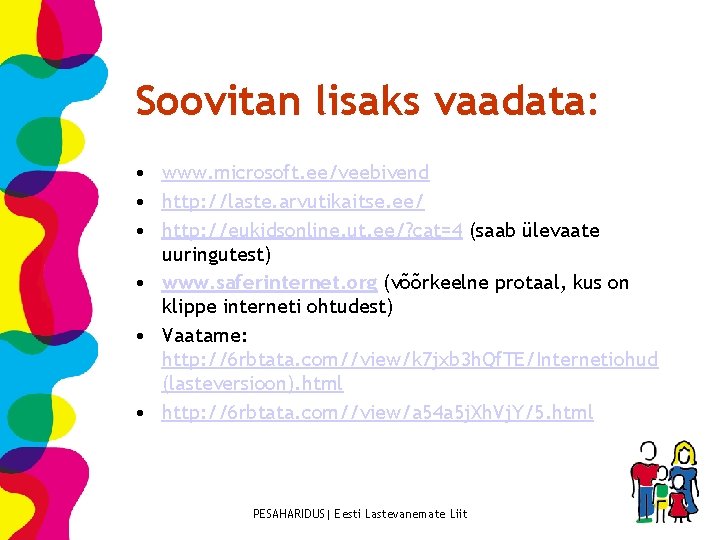 Soovitan lisaks vaadata: • www. microsoft. ee/veebivend • http: //laste. arvutikaitse. ee/ • http: