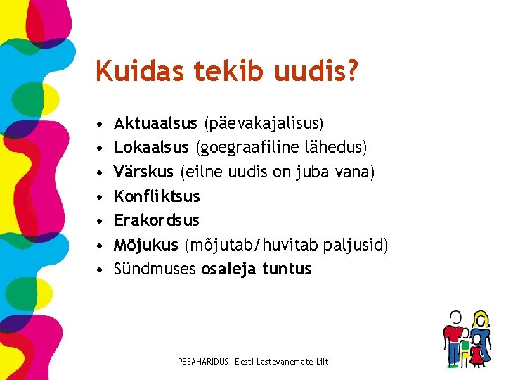 Kuidas tekib uudis? • • Aktuaalsus (päevakajalisus) Lokaalsus (goegraafiline lähedus) Värskus (eilne uudis on