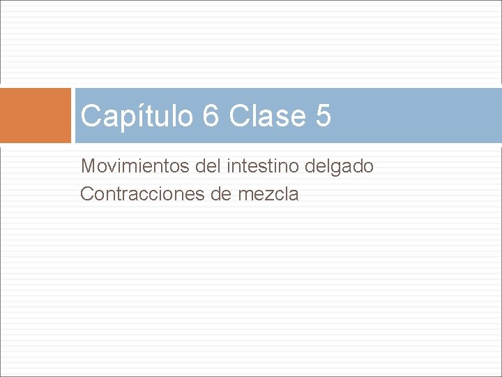 Capítulo 6 Clase 5 Movimientos del intestino delgado Contracciones de mezcla 