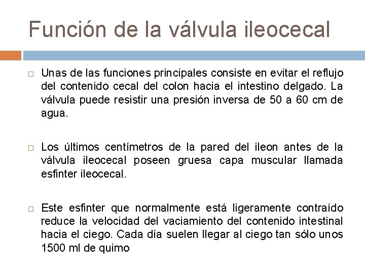 Función de la válvula ileocecal Unas de las funciones principales consiste en evitar el