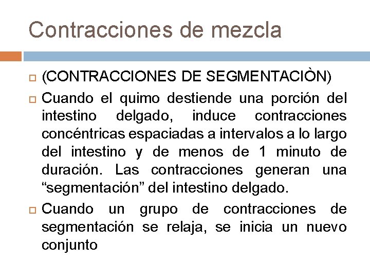 Contracciones de mezcla (CONTRACCIONES DE SEGMENTACIÒN) Cuando el quimo destiende una porción del intestino