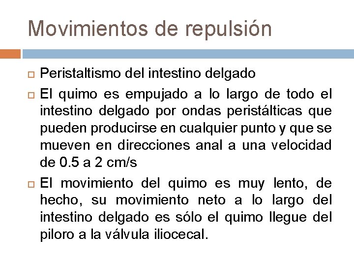 Movimientos de repulsión Peristaltismo del intestino delgado El quimo es empujado a lo largo