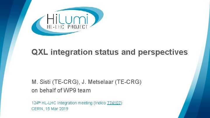 QXL integration status and perspectives M. Sisti (TE-CRG), J. Metselaar (TE-CRG) on behalf of