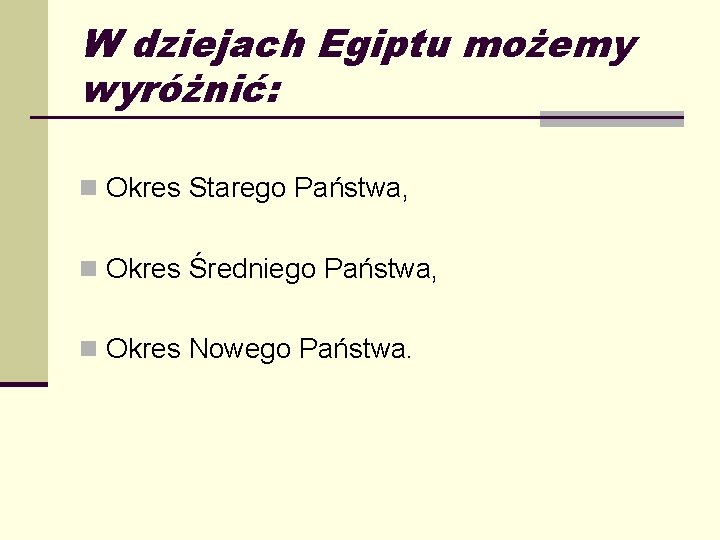 W dziejach Egiptu możemy wyróżnić: n Okres Starego Państwa, n Okres Średniego Państwa, n