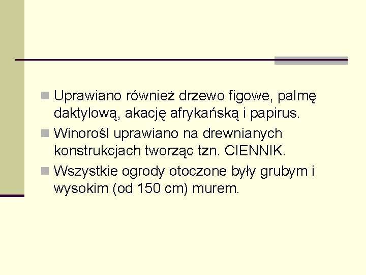 n Uprawiano również drzewo figowe, palmę daktylową, akację afrykańską i papirus. n Winorośl uprawiano