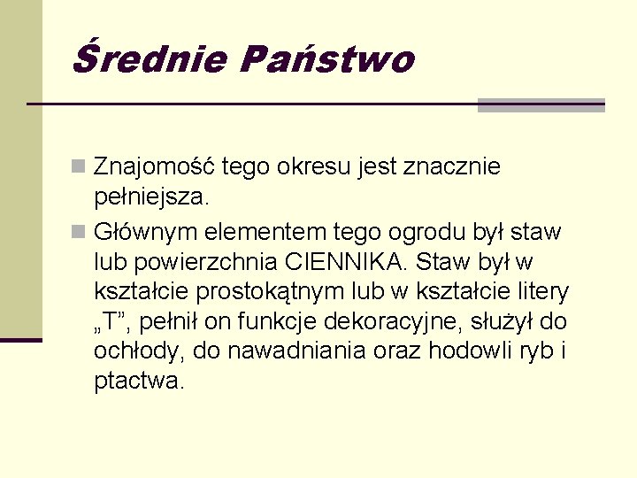 Średnie Państwo n Znajomość tego okresu jest znacznie pełniejsza. n Głównym elementem tego ogrodu