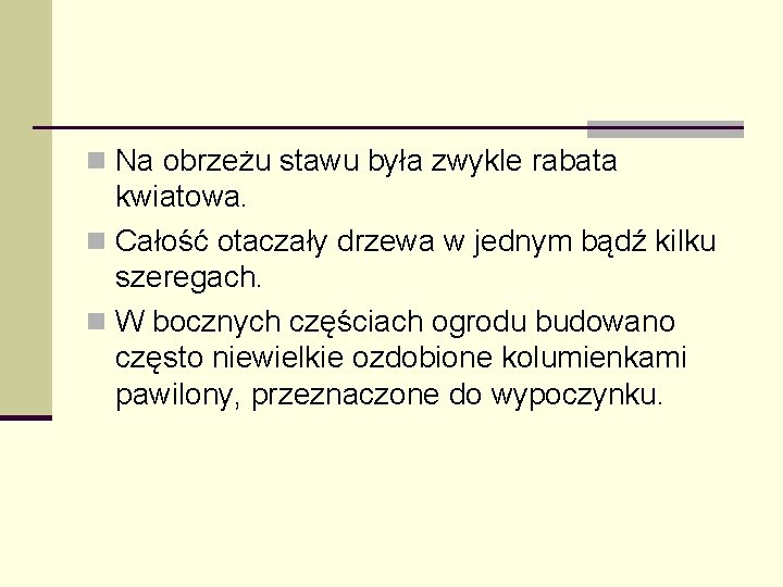 n Na obrzeżu stawu była zwykle rabata kwiatowa. n Całość otaczały drzewa w jednym