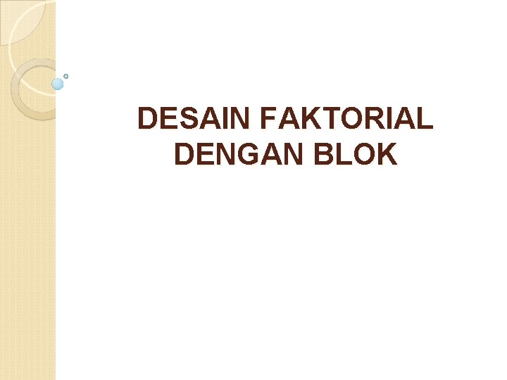 DESAIN FAKTORIAL DENGAN BLOK 