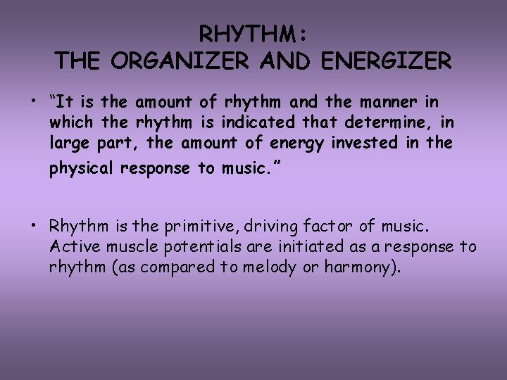 RHYTHM: THE ORGANIZER AND ENERGIZER • “It is the amount of rhythm and the