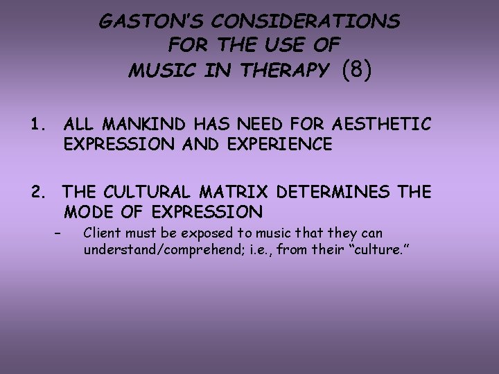 GASTON’S CONSIDERATIONS FOR THE USE OF MUSIC IN THERAPY (8) 1. ALL MANKIND HAS