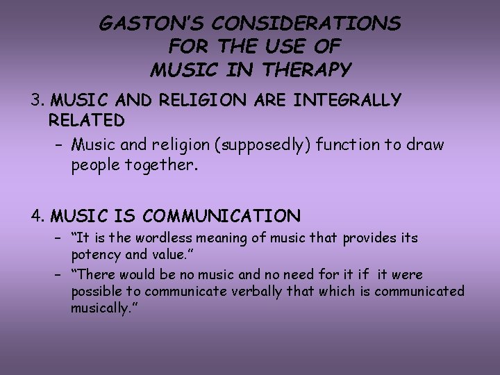 GASTON’S CONSIDERATIONS FOR THE USE OF MUSIC IN THERAPY 3. MUSIC AND RELIGION ARE