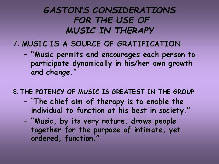 GASTON’S CONSIDERATIONS FOR THE USE OF MUSIC IN THERAPY 7. MUSIC IS A SOURCE