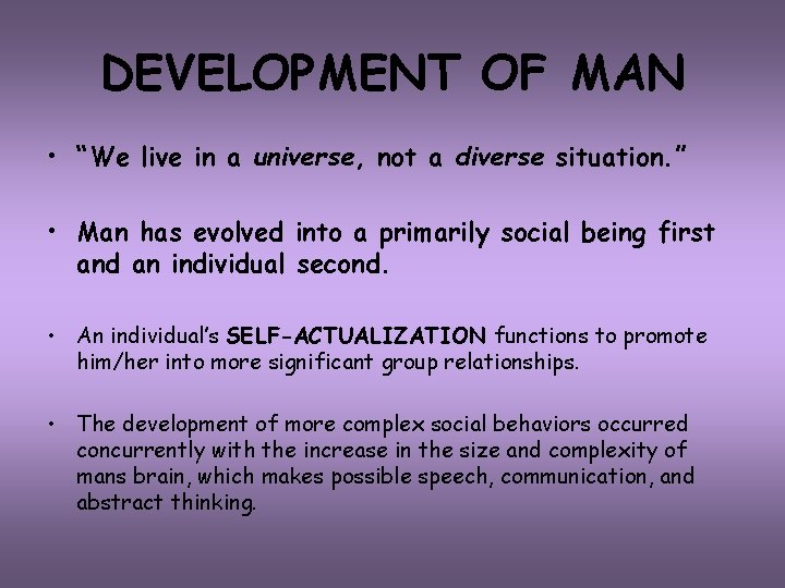 DEVELOPMENT OF MAN • “We live in a universe, not a diverse situation. ”