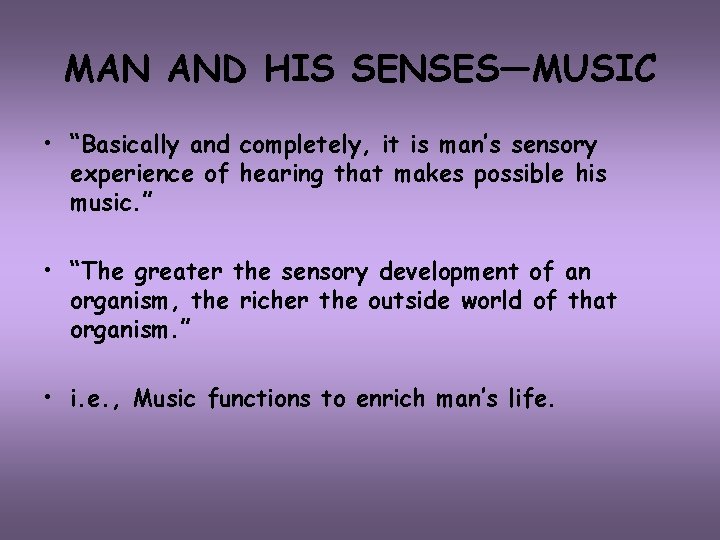 MAN AND HIS SENSES—MUSIC • “Basically and completely, it is man’s sensory experience of