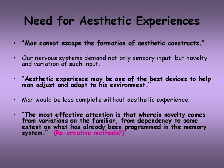 Need for Aesthetic Experiences • “Man cannot escape the formation of aesthetic constructs. ”