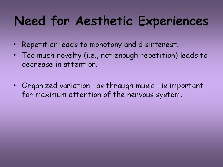 Need for Aesthetic Experiences • Repetition leads to monotony and disinterest. • Too much