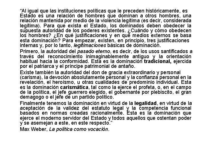 “Al igual que las instituciones políticas que le preceden históricamente, es Estado es una