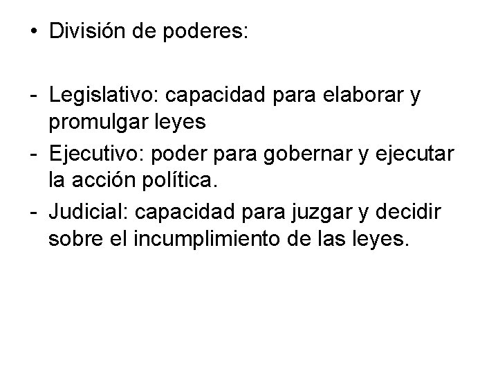  • División de poderes: - Legislativo: capacidad para elaborar y promulgar leyes -