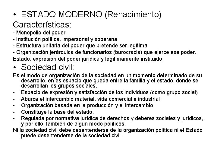  • ESTADO MODERNO (Renacimiento) Características: - Monopolio del poder - Institución política, impersonal