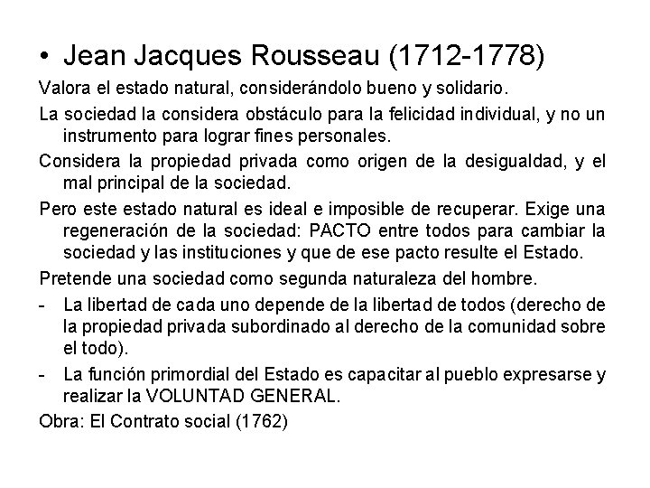  • Jean Jacques Rousseau (1712 -1778) Valora el estado natural, considerándolo bueno y