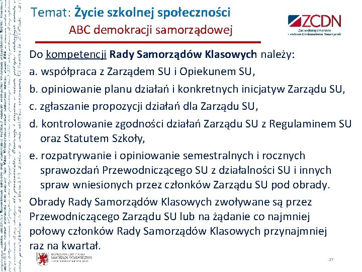 Temat: Życie szkolnej społeczności ABC demokracji samorządowej Do kompetencji Rady Samorządów Klasowych należy: a.