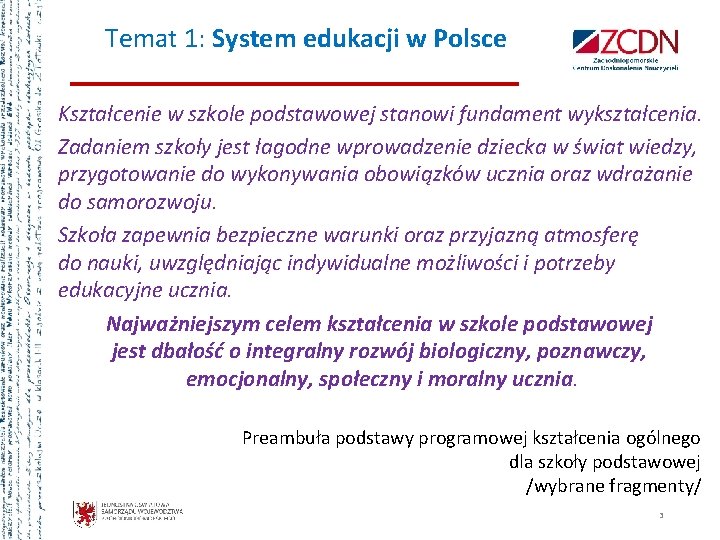 Temat 1: System edukacji w Polsce Kształcenie w szkole podstawowej stanowi fundament wykształcenia. Zadaniem